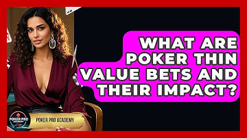 What Are Poker Thin Value Bets And Their Impact? - Poker Pro Academy