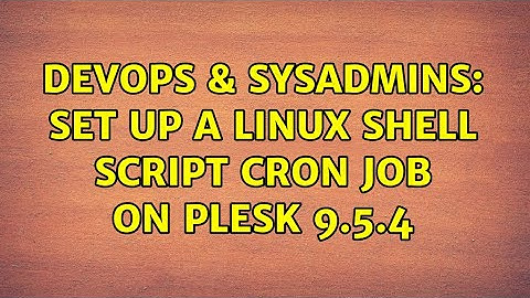 DevOps & SysAdmins: Set up a linux shell script cron job on Plesk 9.5.4