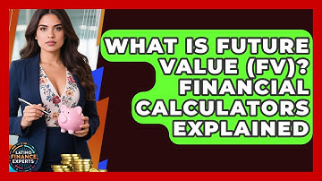 What Is Future Value (FV)? Financial Calculators Explained - Latino Finance Experts