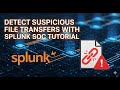 Detect Suspicious File Transfers with Splunk SOC Tutorial