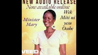 Wek Miti ni Yesu Ocobe Ikwona By Minister Mary