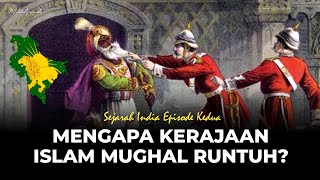 MENGAPA MUGHAL HARUS RUNTUH? | Sejarah India dari Mughal menuju Kolonialisme Inggris - Episode 2