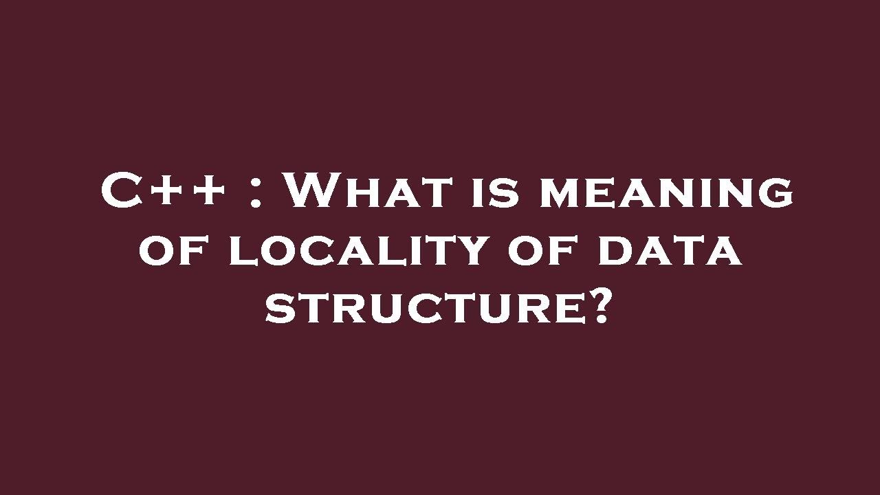 C++ What is meaning of locality of data structure? YouTube