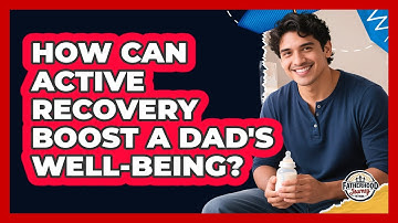 How Can Active Recovery Boost A Dad