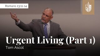 Urgent Living (Part 1) - Romans 13:11-14 | Tom Ascol