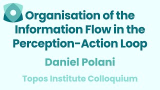 Daniel Polani: "Organisation of the Information Flow in the Perception-Action Loop"