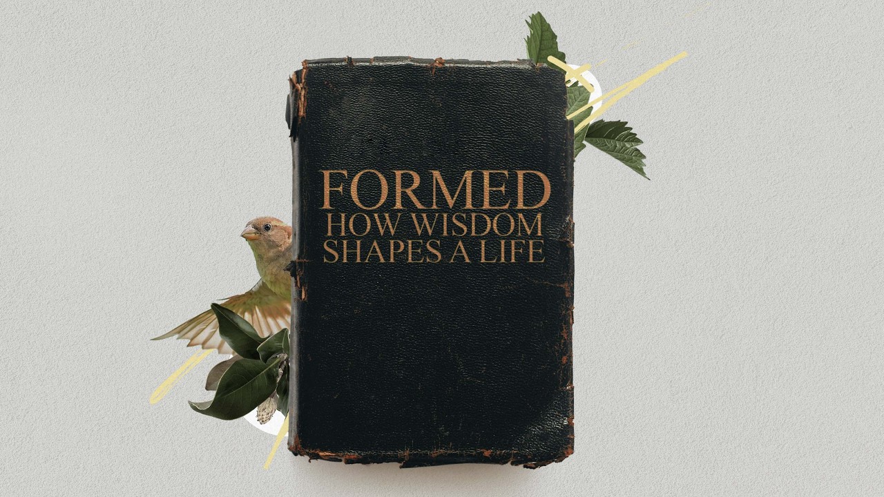 Formed: How Wisdom shapes a Life - Part 4: Wisdom For Life