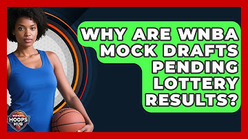 Why Are WNBA Mock Drafts Pending Lottery Results? - Womens Hoops Hub