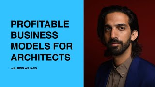 513: The 6 HighProfit Business Models for Architects with Rion Willard