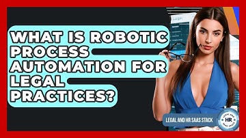 What Is Robotic Process Automation For Legal Practices? - Legal And HR SaaS Stack