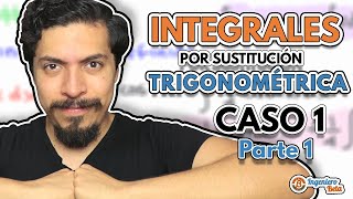 Integrales por Sustitución Trigonométrica Integración por Sustitución Trigonométrica Caso 1 Parte 1