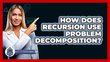 How Does Recursion Use Problem Decomposition? - Next LVL Programming