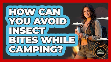 How Can You Avoid Insect Bites While Camping? - Exploring Campgrounds