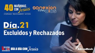 40 Mañanas con Jesús | Tema: Excluidos y Rechazados | Dia 21 - En Conexión con Dios