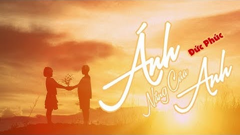 Ánh Nắng Của Anh - Đức Phúc | Lyrics Videos