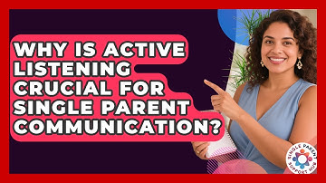 Why Is Active Listening Crucial For Single Parent Communication? - Single Parent Support Hub