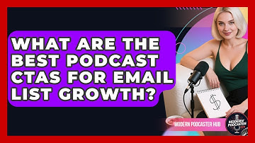 What Are The Best Podcast CTAs For Email List Growth? - Modern Podcaster Hub