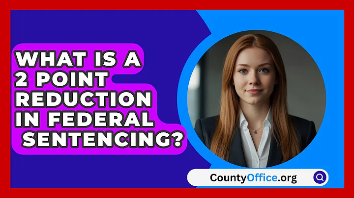 What Is A 2 Point Reduction In Federal   Sentencing? - CountyOffice.org