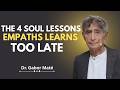 Empaths Who Ignore These 4 Lessons Always Suffer | Dr. Gabor Maté