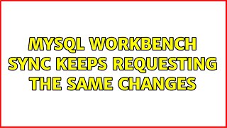 MySQL Workbench sync keeps requesting the same changes (2 Solutions!!)