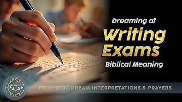 EXAMS DREAM MEANING: Biblical Meaning of Writing Exams In The Dream
