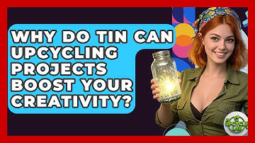 Why Do Tin Can Upcycling Projects Boost Your Creativity? - The Upcycle Lab