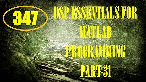 CME | Lecture-347 | DSP Essentials for MATLAB Programming Part-31