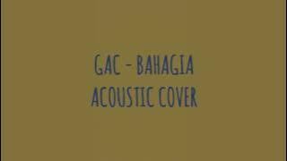 GAC - BAHAGIA (COVER ACOUSTIC) WITH LYRICS