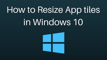 How to Resize App tiles in windows 10