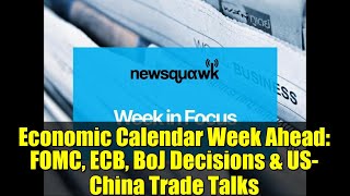 Economic Calendar Week Ahead: FOMC, ECB, BoJ Decisions & US-China Trade Talks