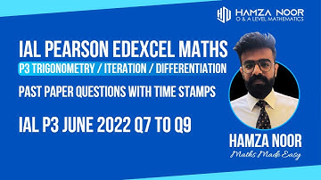 IAL Edexcel Maths P3 June 2022 Q7 to Q9 | A level Maths | Hamza Noor