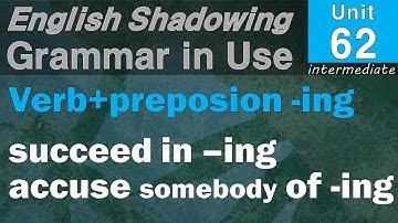 62 succeed in -ing/accuse somebody of -ing etc._English Shadowing with 