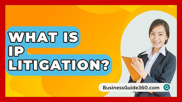 What Is IP Litigation? - BusinessGuide360.com