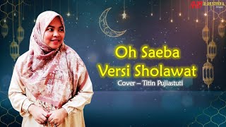 Oh Saeba Versi Sholawat | Cover Titin Pujiastuti | Al Musthofa Music
