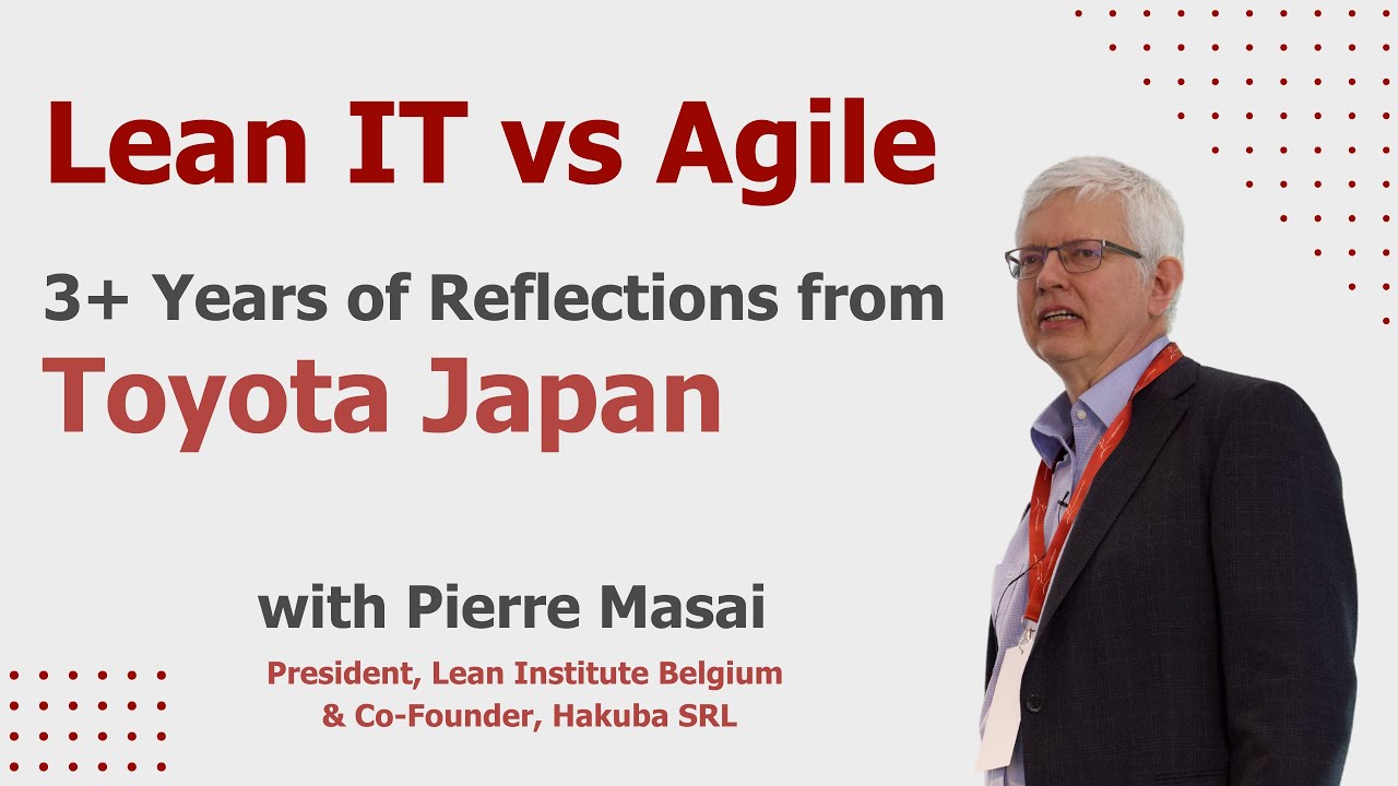 Lean IT vs. Agile: 3+ Years of Reflections from Toyota Japan | Pierre Masai