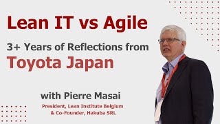 Lean IT vs. Agile: 3+ Years of Reflections from Toyota Japan | Pierre Masai