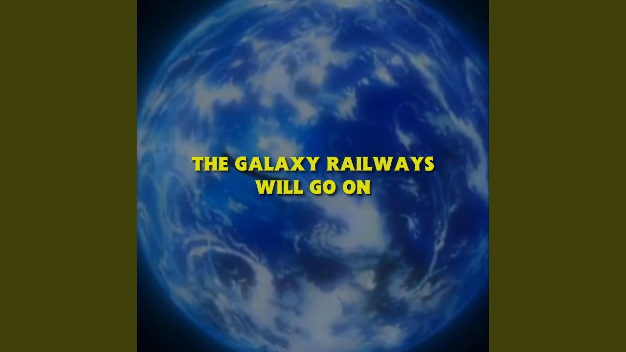 The Galaxy Railways Will Go On