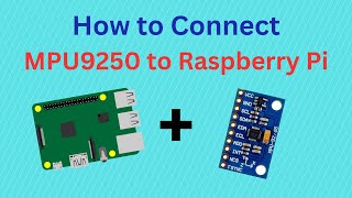 How to Connect MPU9250 and Raspberry Pi (Part 1)