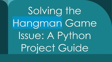 Solving the Hangman Game Issue: A Python Project Guide