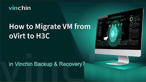 How to Migrate VM from oVirt to H3C in Vinchin Backup & Recovery?