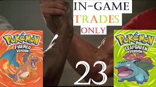 Pokemon Fire Red and Leaf Green with In-Game Trades... Together... (Part 23)
