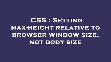 CSS : Setting max-height relative to browser window size, not body size