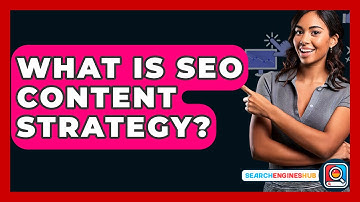 What Is SEO Content Strategy? - SearchEnginesHub.com