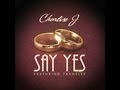 Charlise J Feat. Translee - Say Yes [Music Video]