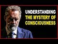 Jordan Peterson: Understanding the Mystery of Consciousness