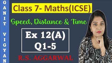 Speed, Distance and Time | ICSE class 7 math | Chapter 12 | Exercise 12 (A) | Q 1-5 | R S Aggarwal
