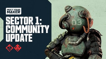 Meet Your Maker | Sector 1: Community Update