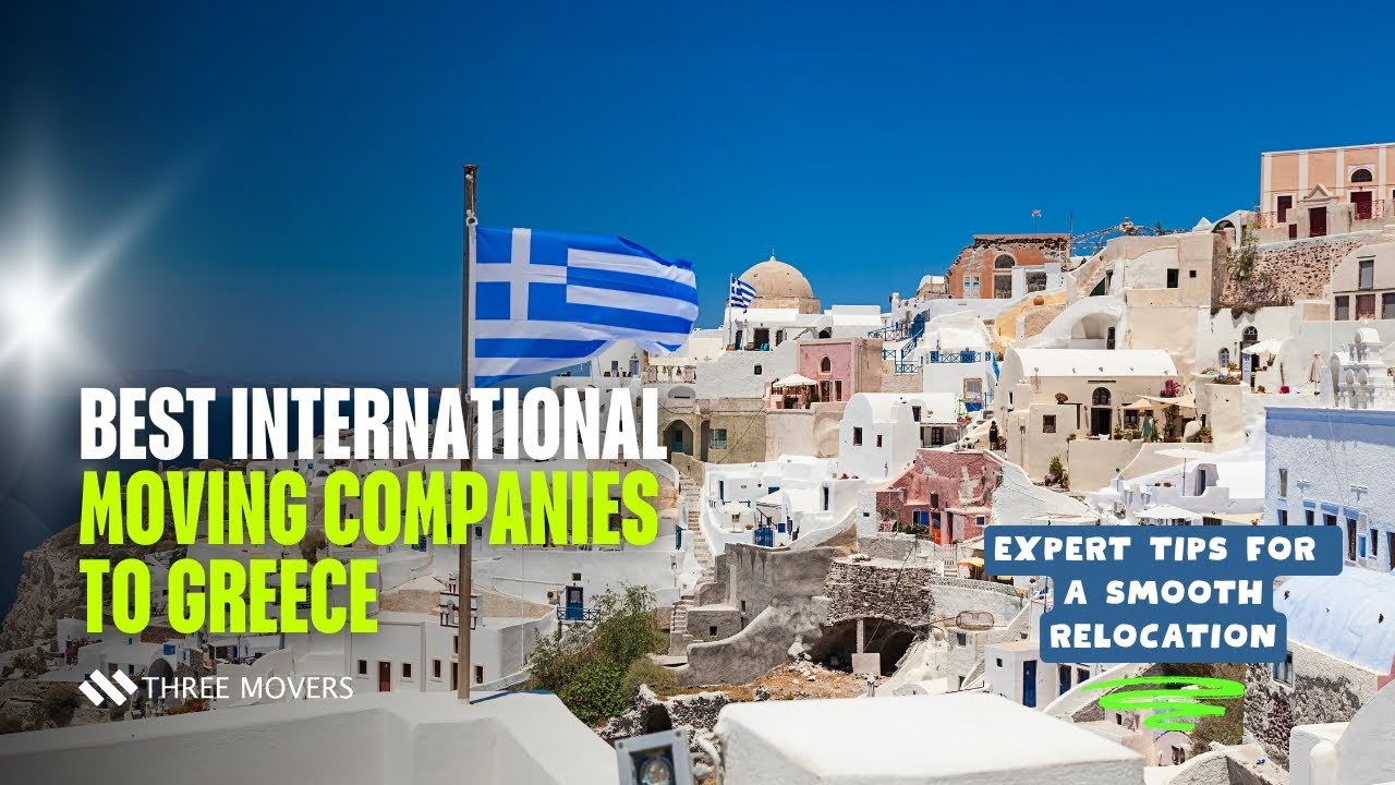 Best International Moving Companies to Greece 🇬🇷 | Expert Tips for a Smooth Relocation