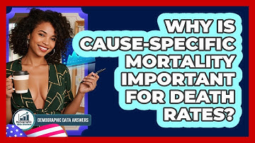 Why Is Cause-specific Mortality Important For Death Rates? - Demographic Data Answers