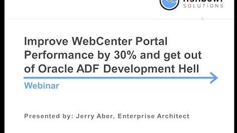 Webinar: Improve WebCenter Portal Performance by 30% and get out of Oracle ADF Dev Hell